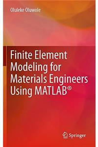 Finite Element Modeling for Materials Engineers Using Matlab(r)