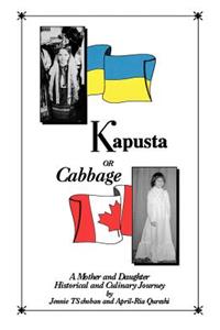 Kapusta or Cabbage - A Mother and Daughter Historical and Culinary Journey