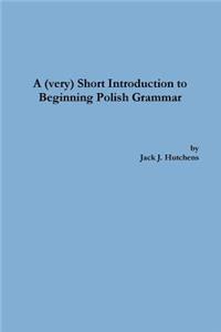 A (very) Short Introduction to Beginning Polish Grammar