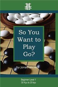 So You Want to Play Go?