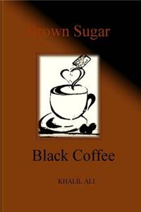 Brown Sugar, Black Coffee