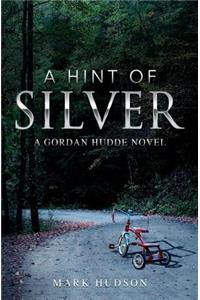 Hint Of Silver: A Gordan Hudde Novel