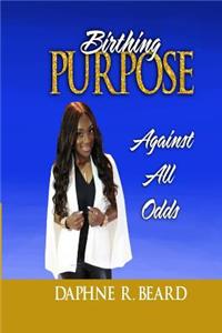 Birthing Purpose Against All Odds