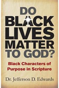 Do Black Lives Matter To God?