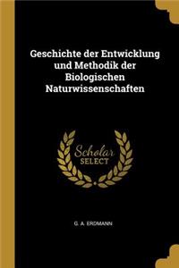 Geschichte der Entwicklung und Methodik der Biologischen Naturwissenschaften