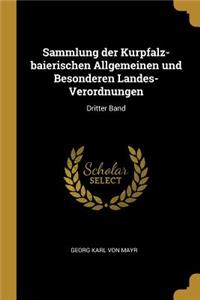 Sammlung der Kurpfalz-baierischen Allgemeinen und Besonderen Landes-Verordnungen