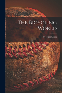 Bicycling World; v. 12 1885-1886