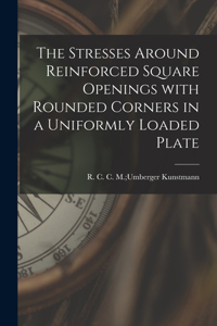Stresses Around Reinforced Square Openings With Rounded Corners in a Uniformly Loaded Plate