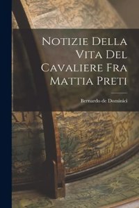 Notizie Della Vita del Cavaliere fra Mattia Preti
