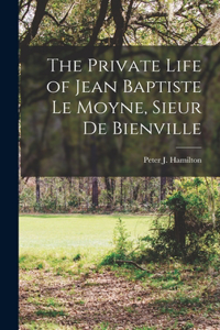 Private Life of Jean Baptiste Le Moyne, Sieur de Bienville