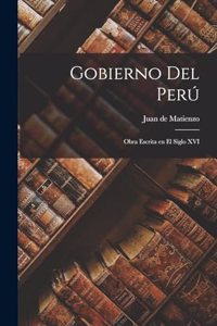 Gobierno del Perú; obra escrita en el siglo XVI