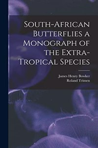 South-African Butterflies a Monograph of the Extra-Tropical Species