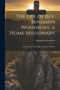 Life of Rev. Benjamin Woodbury, a Home Missionary