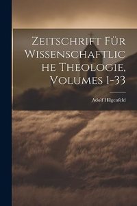 Zeitschrift Für Wissenschaftliche Theologie, Volumes 1-33