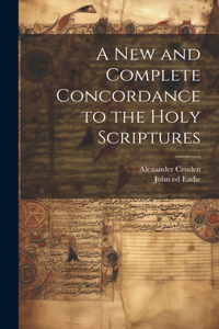 New and Complete Concordance to the Holy Scriptures