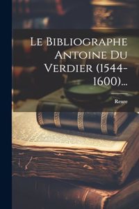 Bibliographe Antoine Du Verdier (1544-1600)...