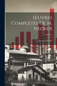 OEuvres Complètes De M. Necker; Volume 1