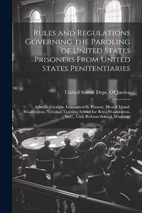 Rules and Regulations Governing the Paroling of United States Prisoners From United States Penitentiaries