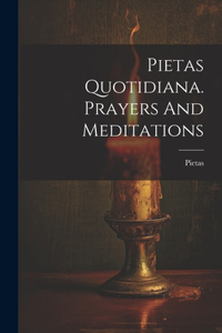Pietas Quotidiana. Prayers And Meditations