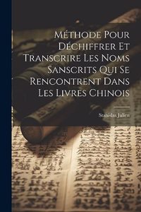 Méthode Pour Déchiffrer Et Transcrire Les Noms Sanscrits Qui Se Rencontrent Dans Les Livres Chinois