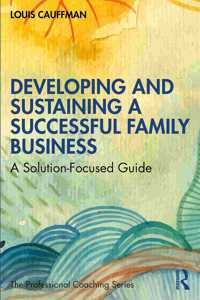 Developing and Sustaining a Successful Family Business