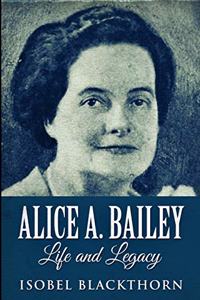 Alice A. Bailey - Life And Legacy