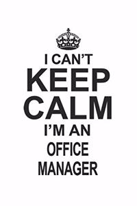 I Can't Keep Calm I'm An Office Manager