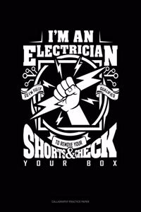 I'm An Electrician So I'm Fully Qualified To Remove Your Shorts And Check Your Box
