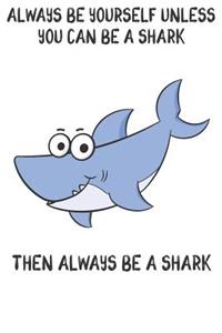 Always Be Yourself Unless You Can Be A Sharks Then Always Be A Sharks