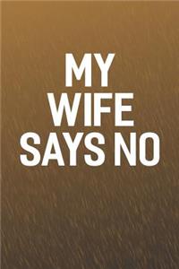 My Wife Says No