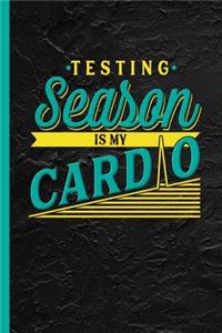 Testing Season is my Cardio