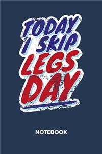Today I Skip Legs Day NOTEBOOK