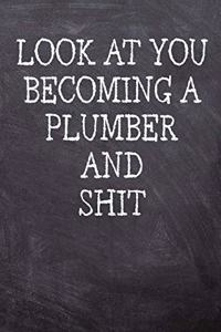 Look At You Becoming A Plumber And Shit