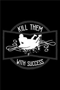 Kill them with success
