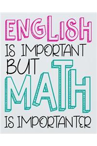 English is Important But Math is Importanter