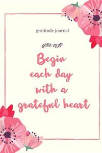 Gratitude Journal Begin Each Day with a Grateful Heart