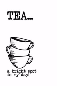 Tea ...a Bright spot in My Day