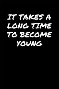 It Takes A Long Time To Become Young�