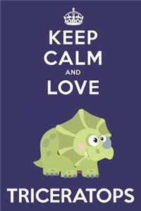 Keep Calm And Love Triceratops