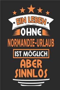 Ein Leben ohne Normandie-Urlaub ist möglich aber sinnlos