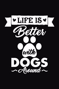 Life Is Better With Dogs Around