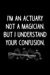 I'm an Actuary Not a Magician, But I Understand Your Confusion.