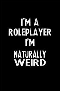 I'm a Roleplayer I'm Naturally Weird