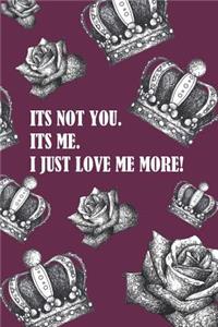 Its Not You. Its Me. I Just Love Me More!
