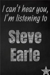 I can't hear you, I'm listening to Steve Earle creative writing lined journal
