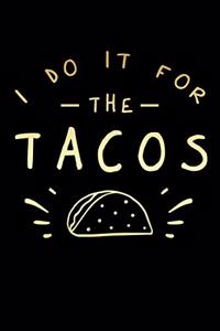 I Do It For The Tacos