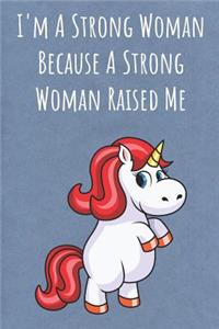 I'm A Strong Woman Because A Strong Woman Raised Me