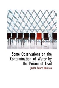 Some Observations on the Contamination of Water by the Poison of Lead