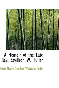 A Memoir of the Late REV. Savillion W. Fuller