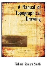 A Manual of Topographical Drawing